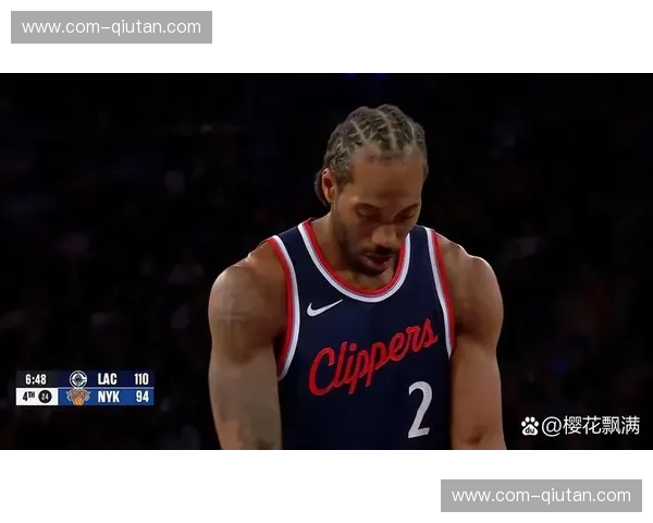 科怀·伦纳德轮休策略受关注 快船力求其以最佳状态进入季后赛