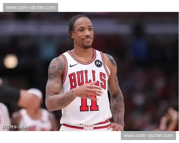 德罗赞与公牛续约谈判停滞 多支球队表达兴趣 德罗赞与公牛续约谈判停滞 多支球队表达兴趣